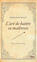 Couverture du livre « L'art de battre sa maîtresse » de Jean-Pierre Grosley aux éditions Cherche Midi