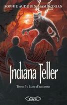 Couverture du livre « Indiana Teller t.3 ; lune d'automne » de Sophie Audouin-Mamikonian aux éditions Michel Lafon