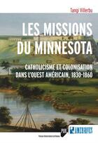 Couverture du livre « Les missions du Minnesota ; catholicisme et colonisation dans l'Ouest américain, 1830-1860 » de Tangi Villerbu aux éditions Presses Universitaires De Rennes