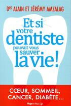 Couverture du livre « Et si le dentiste pouvait vous sauver la vie? » de Jeremy Amzalag et Alain Amzalag aux éditions Hugo Document