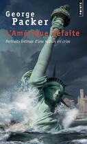 Couverture du livre « L'Amérique défaite ; portraits intimes d'une nation en crise » de George Packer aux éditions Points