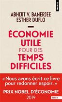 Couverture du livre « Économie utile pour des temps difficiles » de Abhijit V. Banerjee et Esther Duflo aux éditions Points