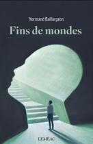 Couverture du livre « Fins de mondes » de Normand Baillargeon aux éditions Lemeac