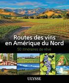 Couverture du livre « Routes des vins en Amérique du Nord » de  aux éditions Ulysse