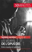 Couverture du livre « Les secrets de l'Opus Dei : entre croyance et scandales » de Francois De Heyder aux éditions 50minutes.fr