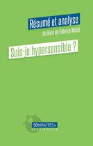Couverture du livre « Suis-je hypersensible ? (resume et analyse du livre de fabrice midal) » de Marty Lorene aux éditions 50minutes.fr