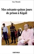 Couverture du livre « Mes soixante-quinze jours de prisonà Kigali » de Guy Theunis aux éditions Karthala