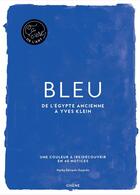 Couverture du livre « Bleu ; de l'Egypte ancienne à Yves Klein » de Hayley Edwards-Dujardin aux éditions Chene