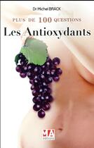 Couverture du livre « PLUS DE 100 QUESTIONS SUR : les antioxydants » de Michel Brach aux éditions Ma