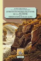 Couverture du livre « Lettres sur l'état politique, civil et naturel de la Suisse ; observations sur les Alpes » de William Coxe aux éditions Editions Des Regionalismes