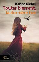 Couverture du livre « Toutes blessent, la dernière tue » de Karine Giebel aux éditions Libra Diffusio