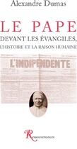 Couverture du livre « Le Pape devant les évangiles ; l'histoire et la raison humaine » de Alexandre Dumas aux éditions Ressouvenances