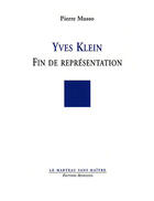 Couverture du livre « Yves Klein ; fin de représentation » de Pierre Musso aux éditions Manucius