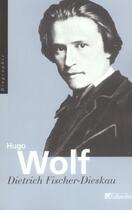 Couverture du livre « Hugo wolf » de Fischer-Dieskau aux éditions Tallandier