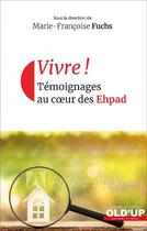 Couverture du livre « Vivre ! témoignages au coeur des Ehpad » de Marie-Francoise Fuchs aux éditions In Press