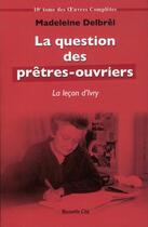 Couverture du livre « La question des prêtres-ouvriers » de Madeleine Delbrêl aux éditions Nouvelle Cite