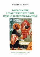 Couverture du livre « Pour chanter le saint prophète Elisée dans la tradition byzantine » de Poirot E aux éditions Bellefontaine