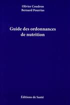 Couverture du livre « Guide des ordonnances de nutrition » de Olivier Coudron et Bernard Pourrias aux éditions Editions De Sante
