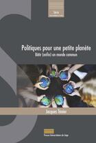 Couverture du livre « Politiques pour une petite planète : bâtir (enfin) un monde commun » de Jacques Tenier aux éditions Pulg