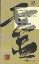 Couverture du livre « Trois racines dans un jardin » de Claude Larre aux éditions La Joie De Lire