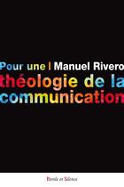 Couverture du livre « Pour une théologie de la communication » de Rivero Manuel aux éditions Parole Et Silence