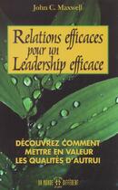 Couverture du livre « Relations efficaces pour un leadership efficace - Découvrez comment mettre en valeur qualités autru » de Maxwell John C. aux éditions Un Monde Different