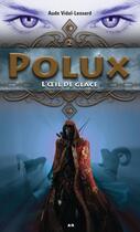 Couverture du livre « Polux t.2 ; l'oeil de glace » de Aude Vidal-Lessard aux éditions Editions Ada