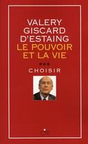 Couverture du livre « Le pouvoir et la vie t.3 ; choisir » de Giscard D'Estaing V. aux éditions Compagnie 12