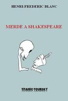 Couverture du livre « Merde à Shakespeare » de Henri-Frédéric Blanc aux éditions Atinoir