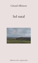 Couverture du livre « Sol natal » de Gerard Albisson aux éditions Editions Des Crepuscules