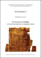 Couverture du livre « Du village à l'empire ; autour du registre fiscal d'Aphroditô (525/526) » de Constantin Zuckerman aux éditions Achcbyz