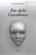Couverture du livre « Par-delà l'excellence » de Raymonde Hazan aux éditions Harmonie Et Reflexion