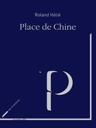 Couverture du livre « Place de Chine » de Roland Hélie aux éditions Rue Fromentin