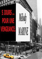 Couverture du livre « 5 JOURS... POUR UNE VENGEANCE » de Melody Marine aux éditions Lulu