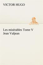 Couverture du livre « Les misérables t.5 ; Jean Valjean » de Victor Hugo aux éditions Tredition