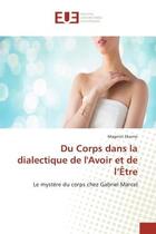 Couverture du livre « Du corps dans la dialectique de l'avoir et de l'etre - le mystere du corps chez gabriel marcel » de Ekomo Maginot aux éditions Editions Universitaires Europeennes