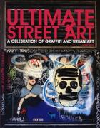 Couverture du livre « Ultimate street art ; a celebration of graffiti and urban art » de Louis Bou aux éditions Monsa