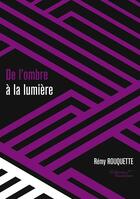 Couverture du livre « De l'ombre à la lumière » de Remy Rouquette aux éditions Baudelaire