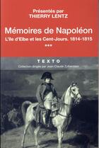 Couverture du livre « Mémoires Tome 3 : l'île d'Elbe et les Cent-Jours, 1814-1815 » de Napoléon Bonaparte aux éditions Tallandier