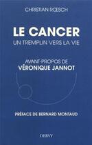 Couverture du livre « Le cancer ; un tremplin pour la vie » de Christian Roesch aux éditions Dervy