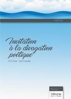 Couverture du livre « Invitation à la divagation poétique » de Gilles Lattuada aux éditions Verone