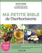 Couverture du livre « Ma petite bible de l'herboristerie » de Michel Pierre et Caroline Gayet aux éditions Leduc
