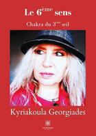 Couverture du livre « Le 6ème sens ; chakra du 3eme oeil » de Kyriakoula Georgiades aux éditions Le Lys Bleu