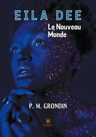 Couverture du livre « Eila Dee le nouveau monde » de P. M. Grondin aux éditions Le Lys Bleu