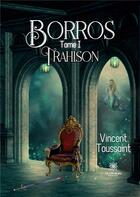 Couverture du livre « Borros : Tome I: Trahison » de Toussaint Vincent aux éditions Le Lys Bleu