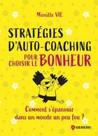 Couverture du livre « Stratégies d'auto-coaching pour choisir le bonheur » de Mireille Vie aux éditions Gereso