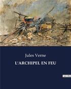 Couverture du livre « L'ARCHIPEL EN FEU » de Jules Verne aux éditions Culturea