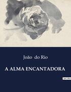 Couverture du livre « A ALMA ENCANTADORA » de João Do Rio aux éditions Culturea