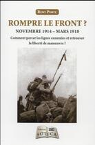 Couverture du livre « Rompre le front ? ; Novembre 1914 - mars 1918 » de Remy Porte aux éditions Soteca