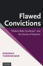 Couverture du livre « Flawed Convictions: Shaken Baby Syndrome and the Inertia of Injustice » de Tuerkheimer Deborah aux éditions Oxford University Press Usa